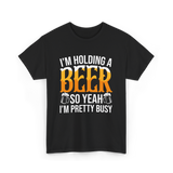 I'm Holding A Beer Beer Lover T-Shirt - Black