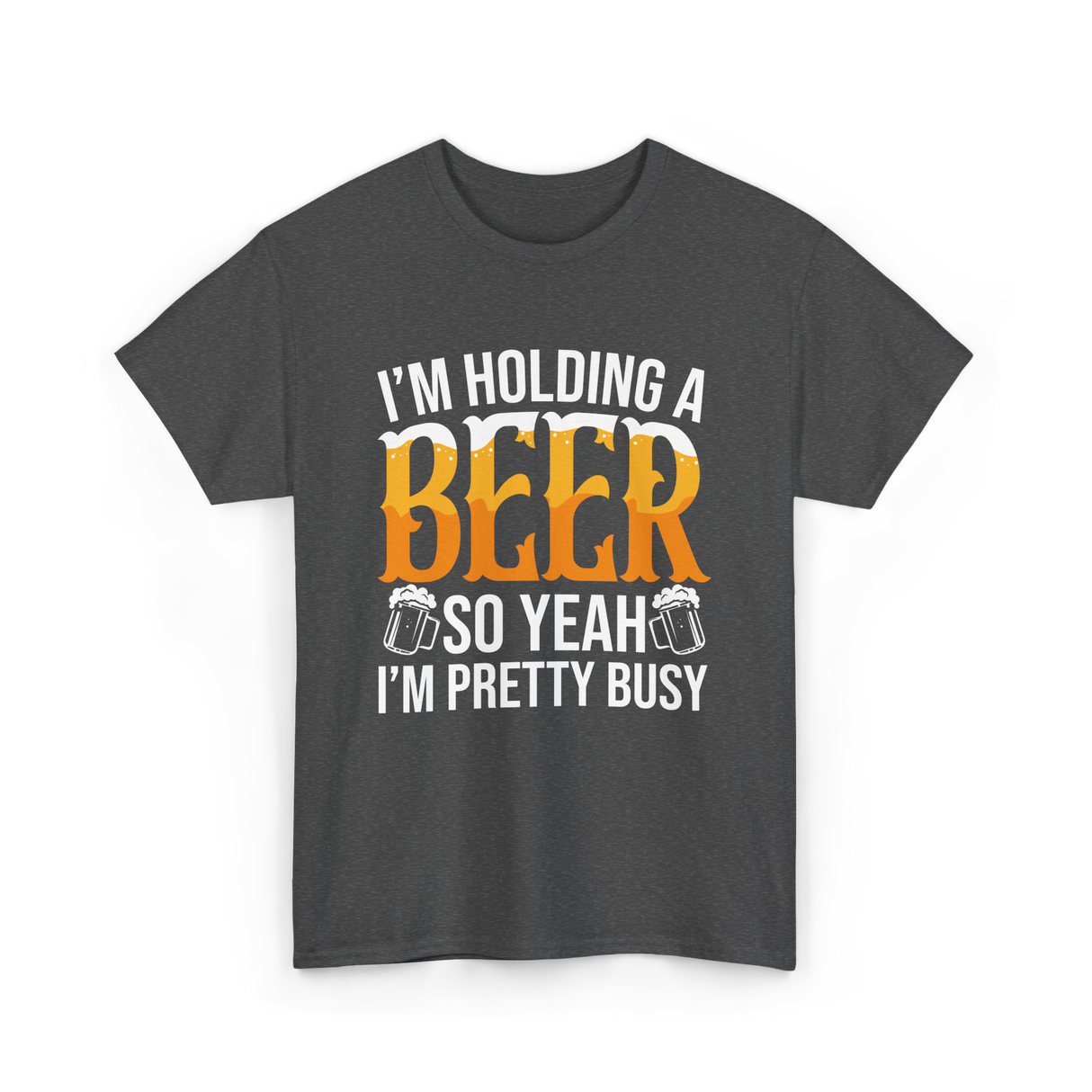 I'm Holding A Beer Beer Lover T-Shirt - Dark Heather