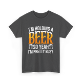 I'm Holding A Beer Beer Lover T-Shirt - Dark Heather