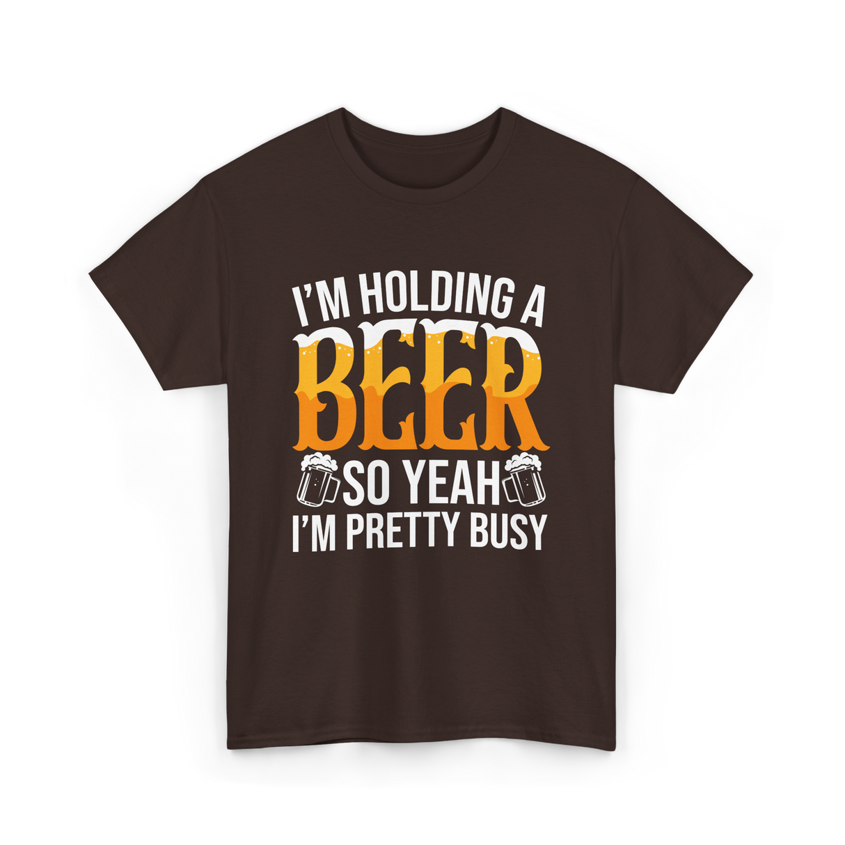 I'm Holding A Beer Beer Lover T-Shirt - Dark Chocolate