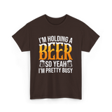 I'm Holding A Beer Beer Lover T-Shirt - Dark Chocolate