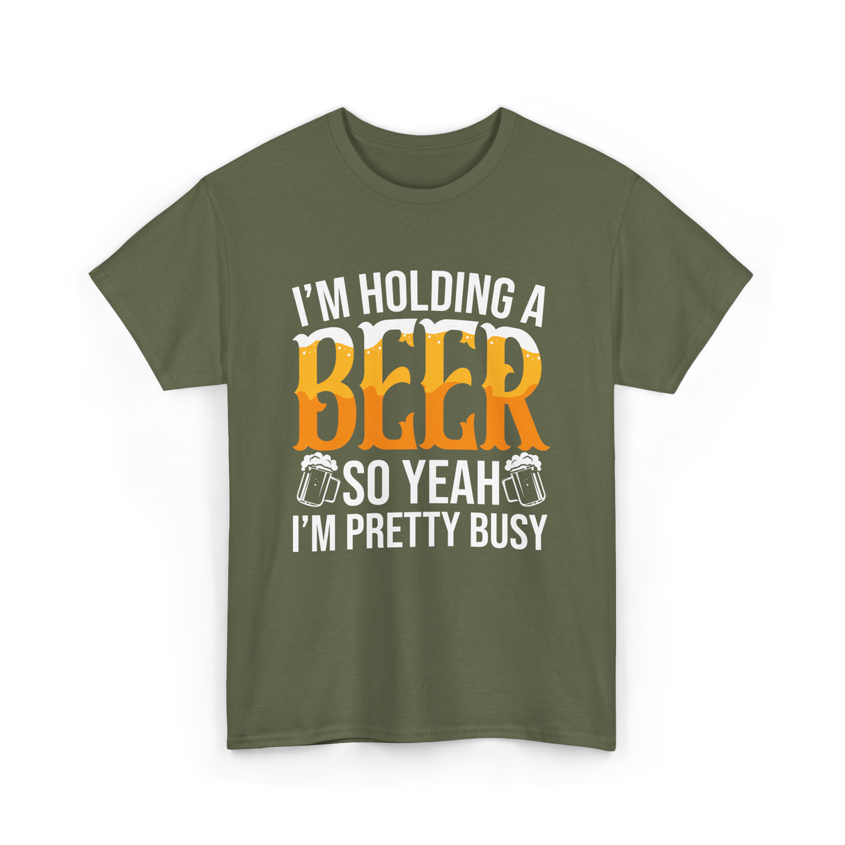 I'm Holding A Beer Beer Lover T-Shirt - Military Green