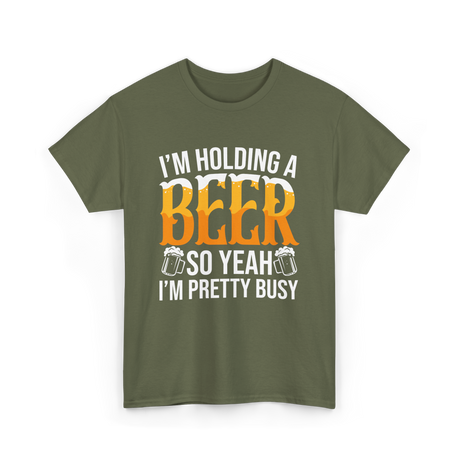 I'm Holding A Beer Beer Lover T-Shirt - Military Green