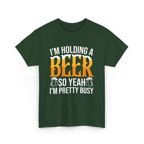 I'm Holding A Beer Beer Lover T-Shirt - Forest Green