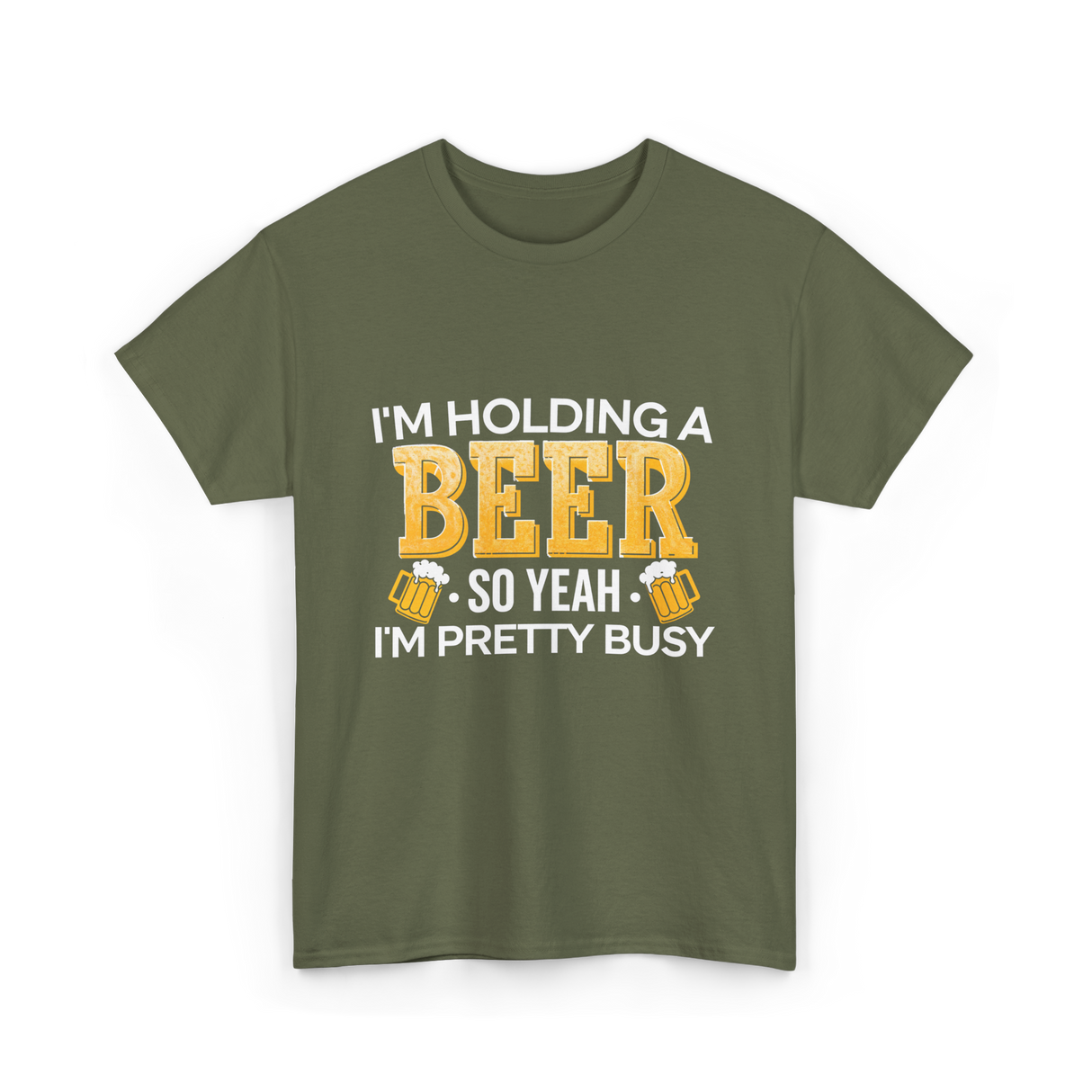 Im Holding a Beer T-Shirt - Military Green