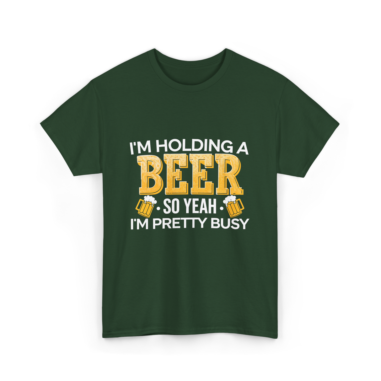 Im Holding a Beer T-Shirt - Forest Green