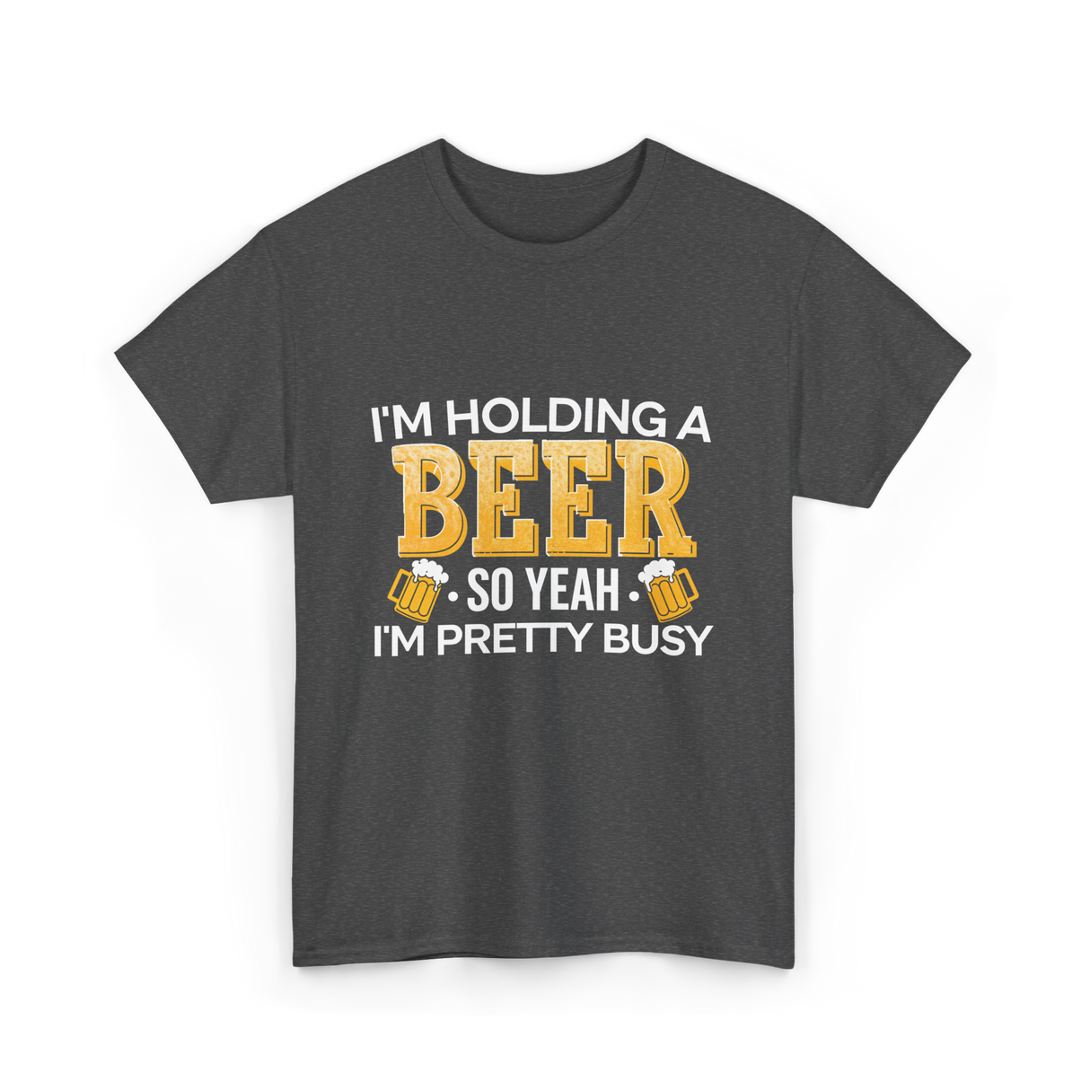 Im Holding a Beer T-Shirt - Dark Heather