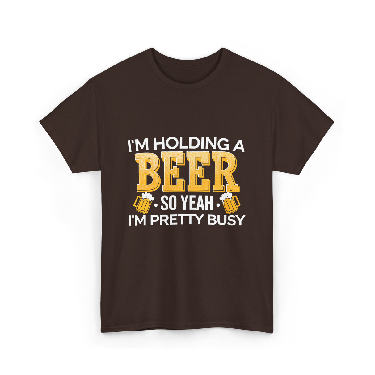 Im Holding a Beer T-Shirt - Dark Chocolate