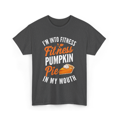 I’m Into Fitness Pumpkin Pie T-Shirt - Dark Heather