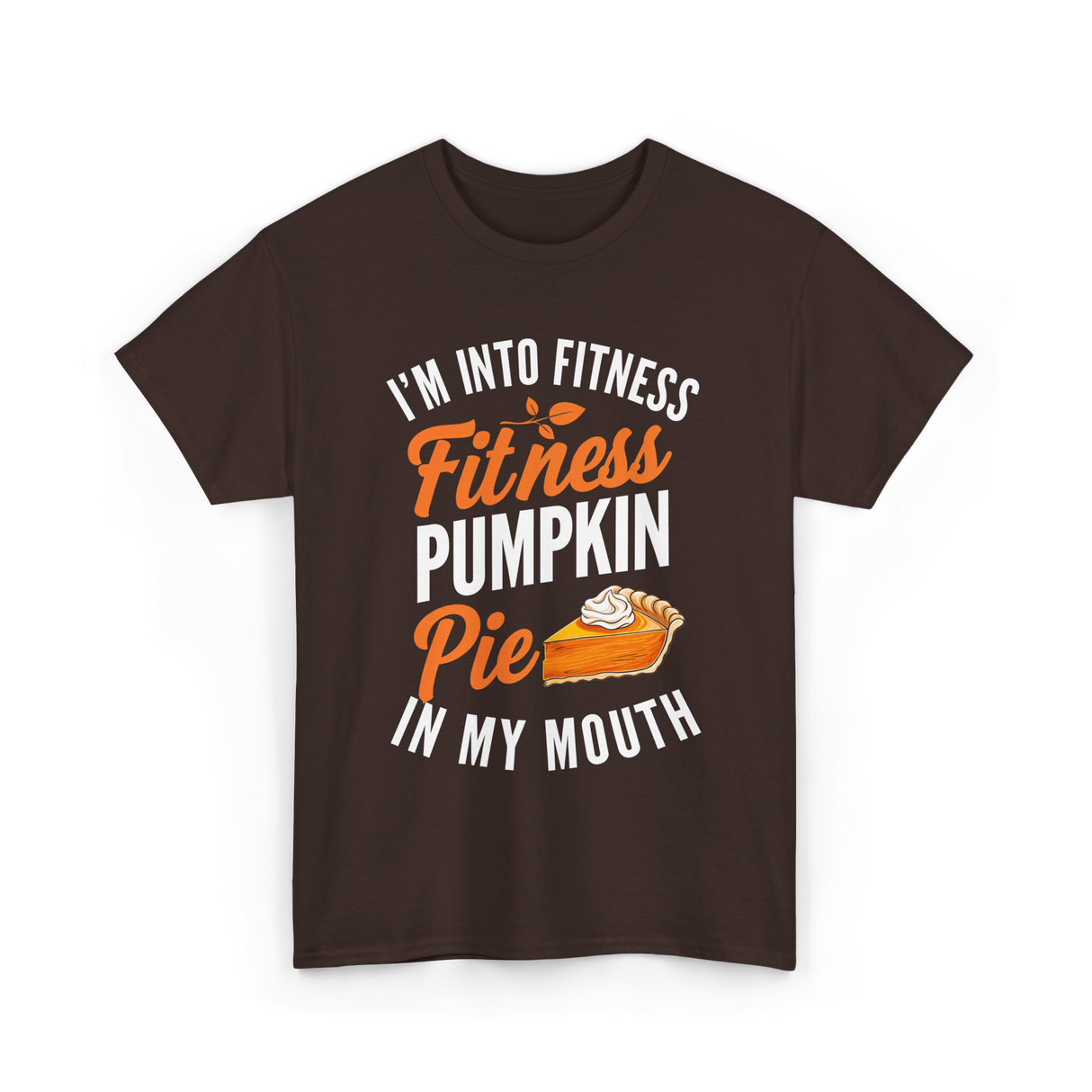 I’m Into Fitness Pumpkin Pie T-Shirt - Dark Chocolate