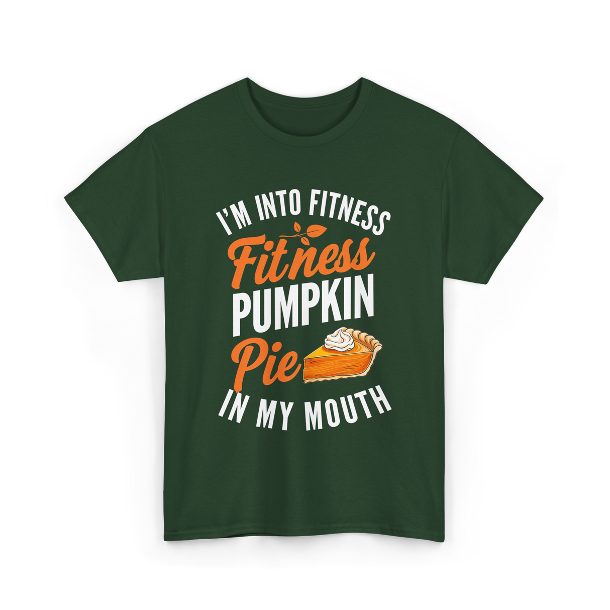 I’m Into Fitness Pumpkin Pie T-Shirt - Forest Green