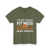 I'm Into Fitness Thanksgiving T-Shirt - Military Green