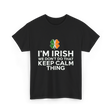 I'm Irish Keep Calm Thing Ireland T-Shirt - Black