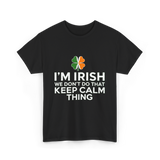 I'm Irish Keep Calm Thing Ireland T-Shirt - Black