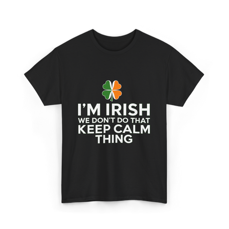 I'm Irish Keep Calm Thing Ireland T-Shirt - Black