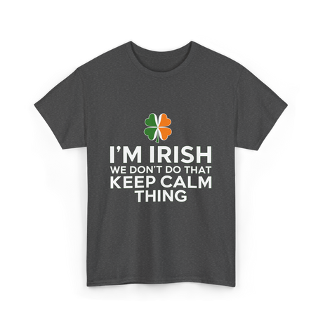 I'm Irish Keep Calm Thing Ireland T-Shirt - Dark Heather