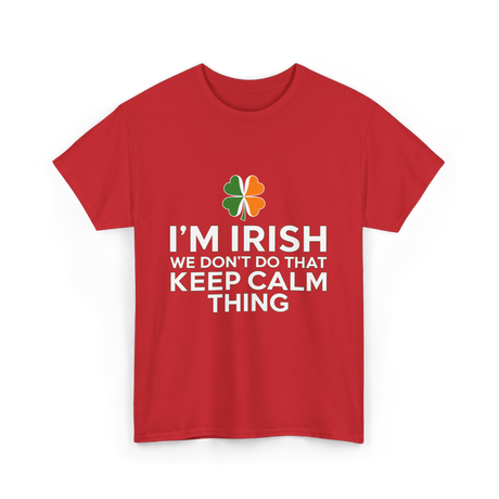 I'm Irish Keep Calm Thing Ireland T-Shirt - Red