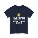 I'm Irish Keep Calm Thing Ireland T-Shirt - Navy