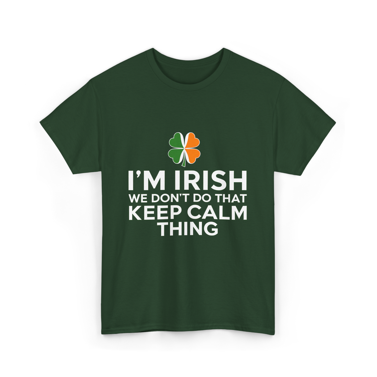 I'm Irish Keep Calm Thing Ireland T-Shirt - Forest Green