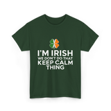 I'm Irish Keep Calm Thing Ireland T-Shirt - Forest Green