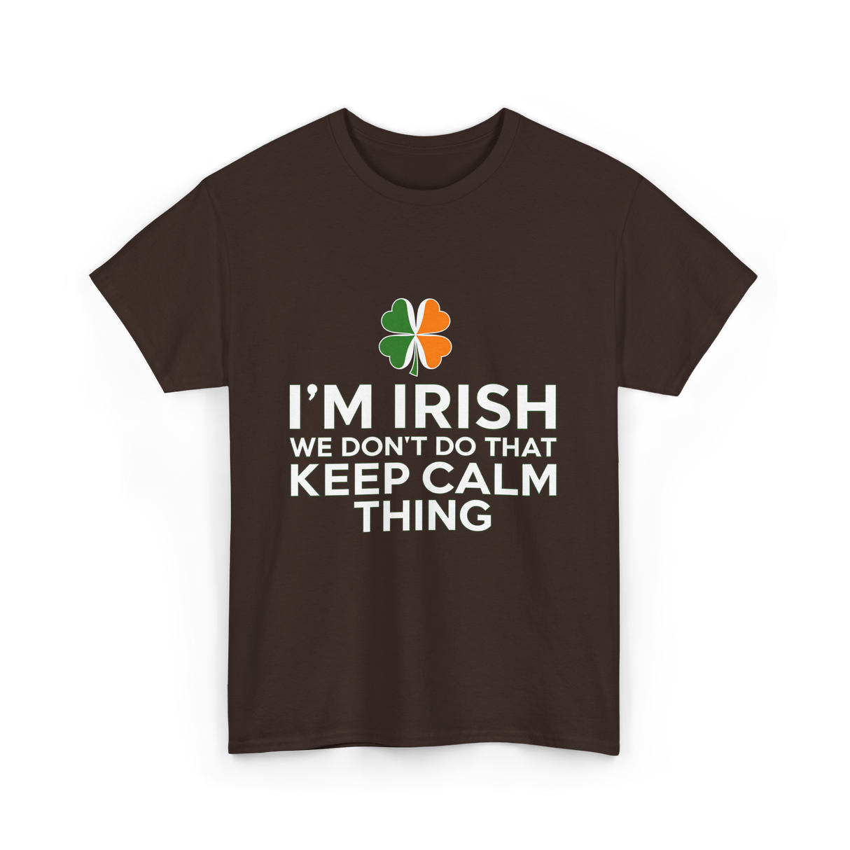 I'm Irish Keep Calm Thing Ireland T-Shirt - Dark Chocolate