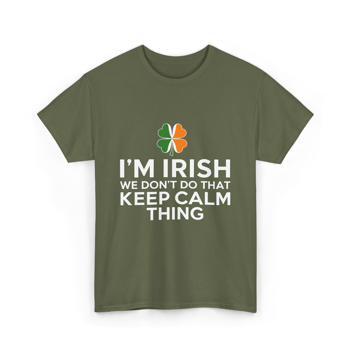 I'm Irish Keep Calm Thing Ireland T-Shirt - Military Green