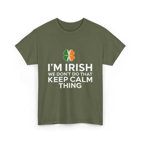 I'm Irish Keep Calm Thing Ireland T-Shirt - Military Green