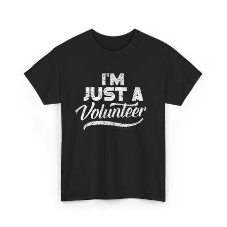 I'm Just A Volunteer T-Shirt - Black