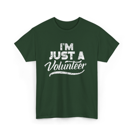 I'm Just A Volunteer T-Shirt - Forest Green