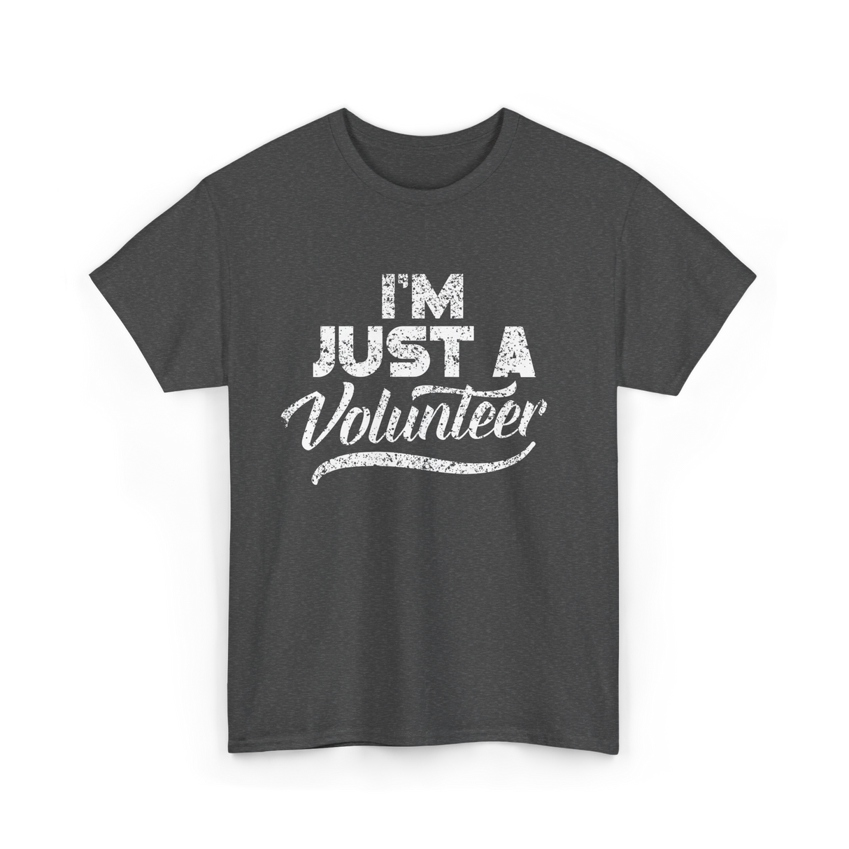 I'm Just A Volunteer T-Shirt - Dark Heather