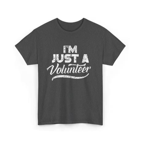 I'm Just A Volunteer T-Shirt - Dark Heather