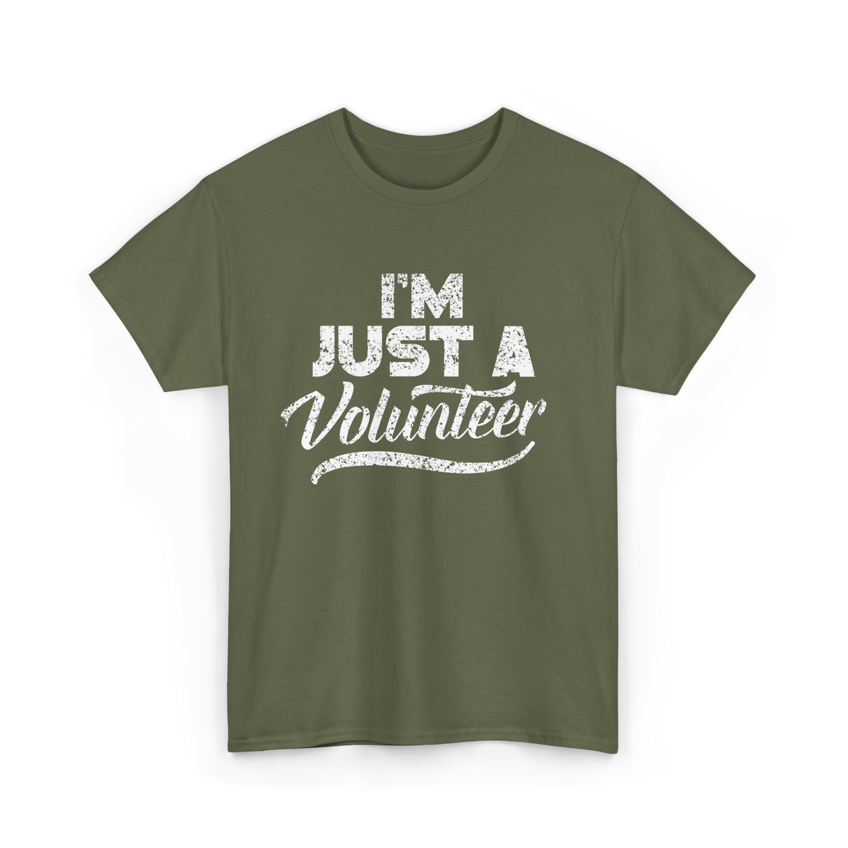 I'm Just A Volunteer T-Shirt - Military Green