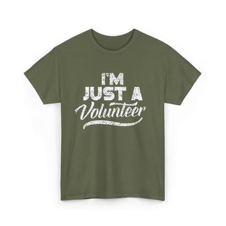 I'm Just A Volunteer T-Shirt - Military Green