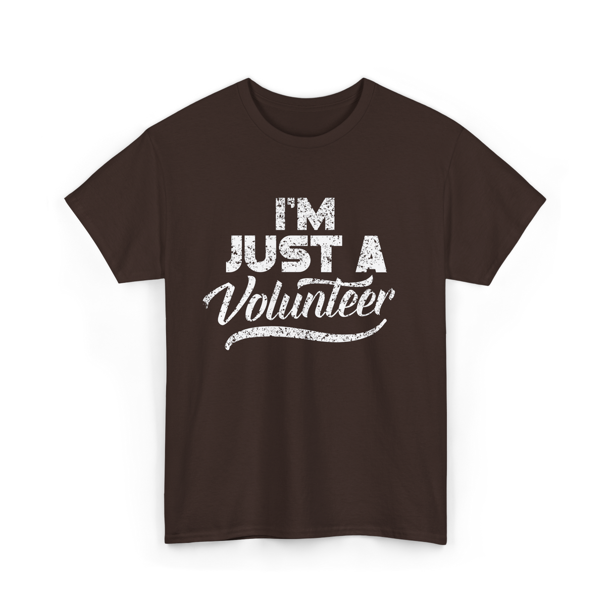 I'm Just A Volunteer T-Shirt - Dark Chocolate