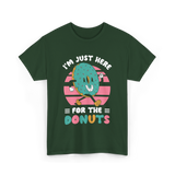 Im Just Here For Donuts Donut T-Shirt - Forest Green