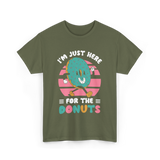 Im Just Here For Donuts Donut T-Shirt - Military Green