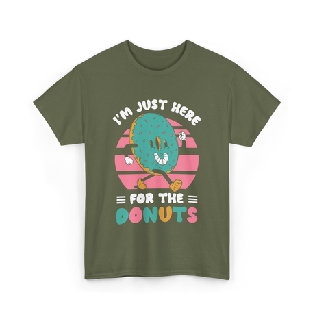 Im Just Here For Donuts Donut T-Shirt - Military Green