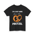 Im Just Here For Pretzel Pretzels T-Shirt - Black