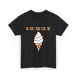 I'm Just Here For The Ice Cream Ice Cream T-Shirt - Black