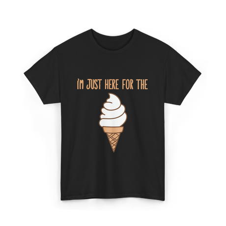 I'm Just Here For The Ice Cream Ice Cream T-Shirt - Black