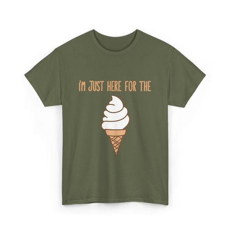 I'm Just Here For The Ice Cream Ice Cream T-Shirt - Military Green