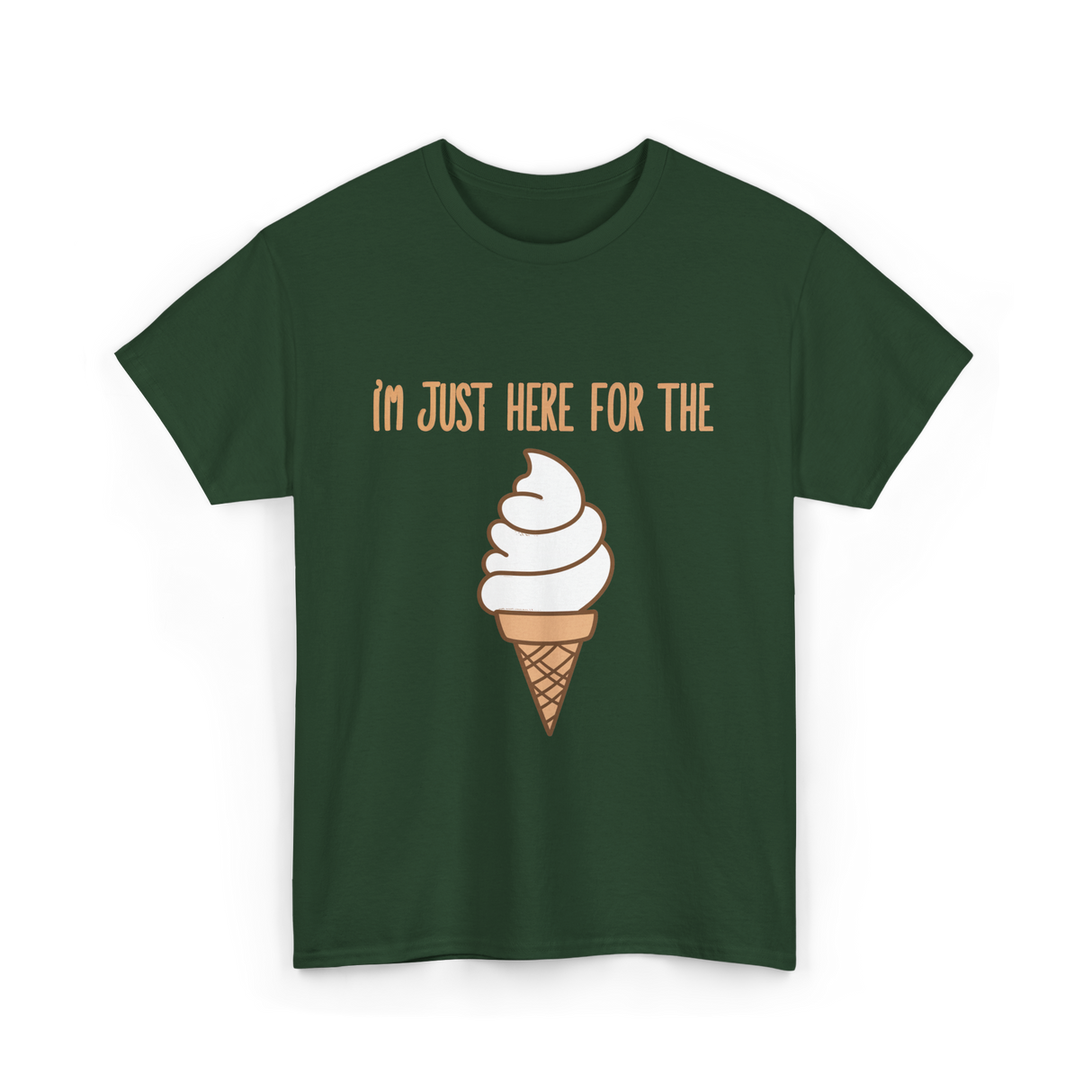 I'm Just Here For The Ice Cream Ice Cream T-Shirt - Forest Green