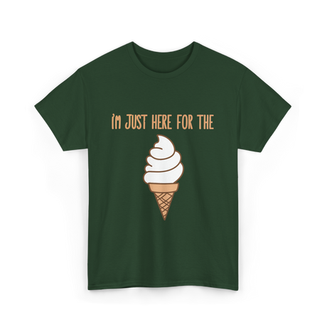 I'm Just Here For The Ice Cream Ice Cream T-Shirt - Forest Green