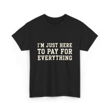 Im Just Here To Pay For Everything Parent T-Shirt - Black