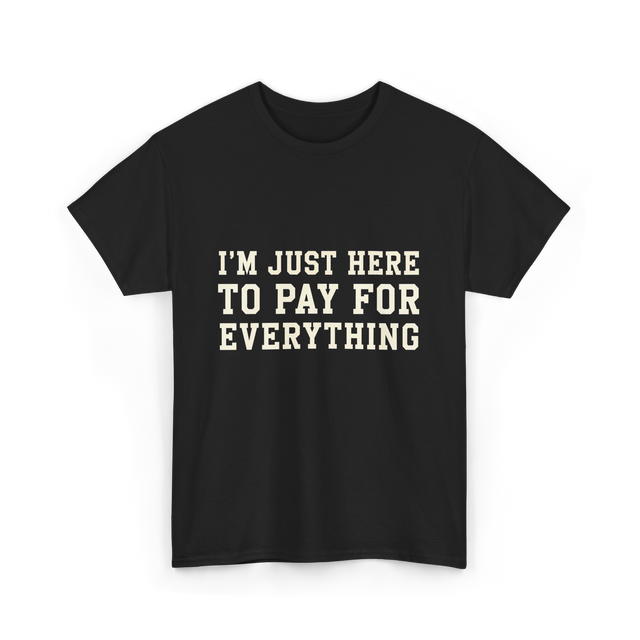 Im Just Here To Pay For Everything Parent T-Shirt - Black