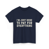 Im Just Here To Pay For Everything Parent T-Shirt - Navy