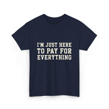 Im Just Here To Pay For Everything Parent T-Shirt - Navy