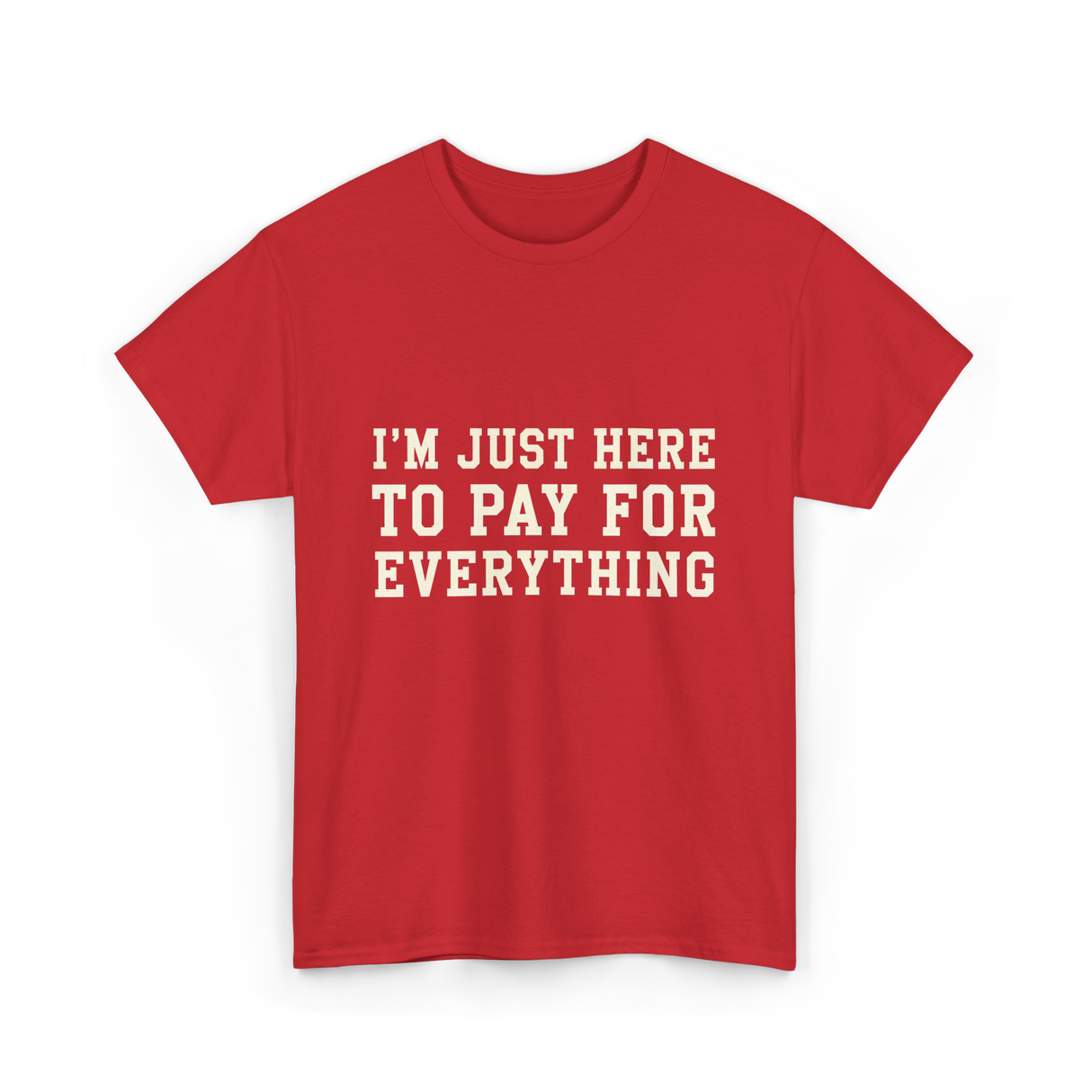 Im Just Here To Pay For Everything Parent T-Shirt - Red