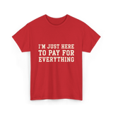 Im Just Here To Pay For Everything Parent T-Shirt - Red