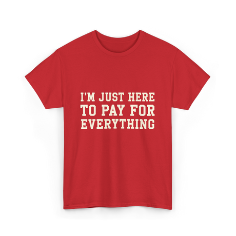 Im Just Here To Pay For Everything Parent T-Shirt - Red